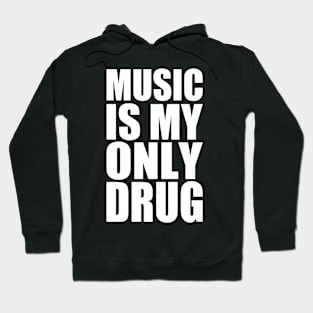 music is my only drug Hoodie